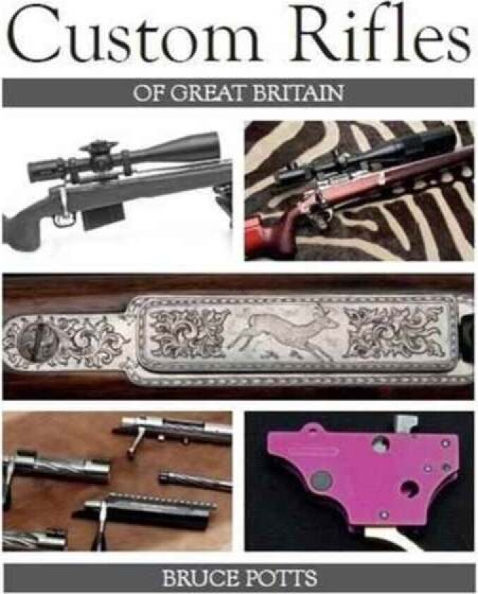 Custom Rifles of Great Britain av Bruce Potts