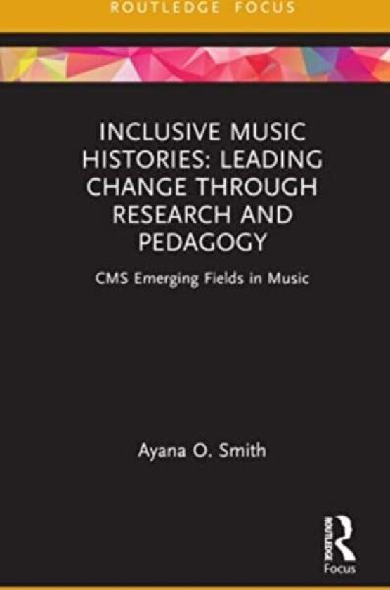 Inclusive Music Histories: Leading Change through Research and Pedagogy av Ayana O. Smith