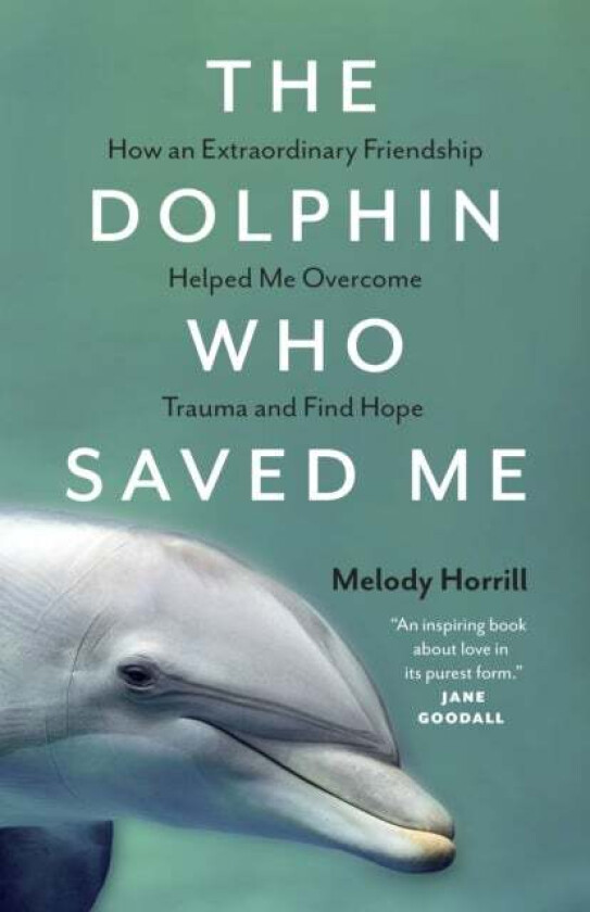The Dolphin Who Saved Me av Melody Horrill