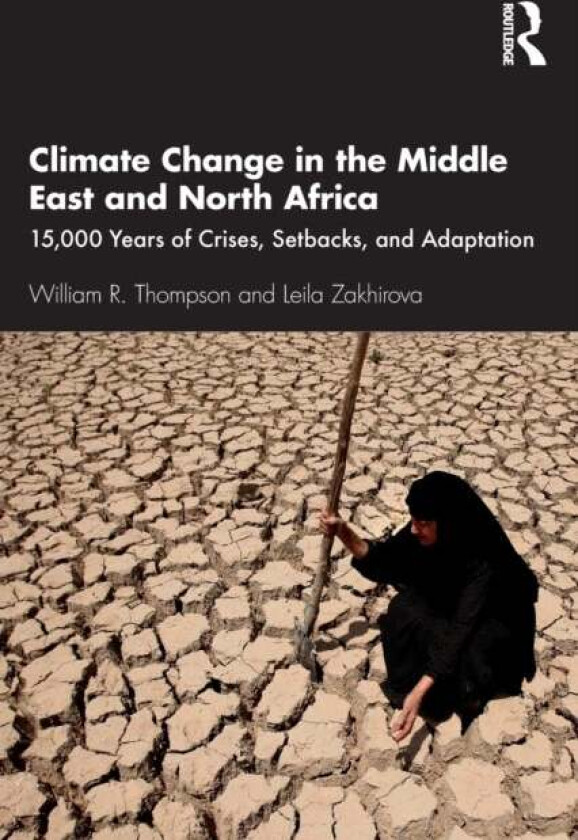 Climate Change in the Middle East and North Africa av William R. Thompson, Leila Zakhirova