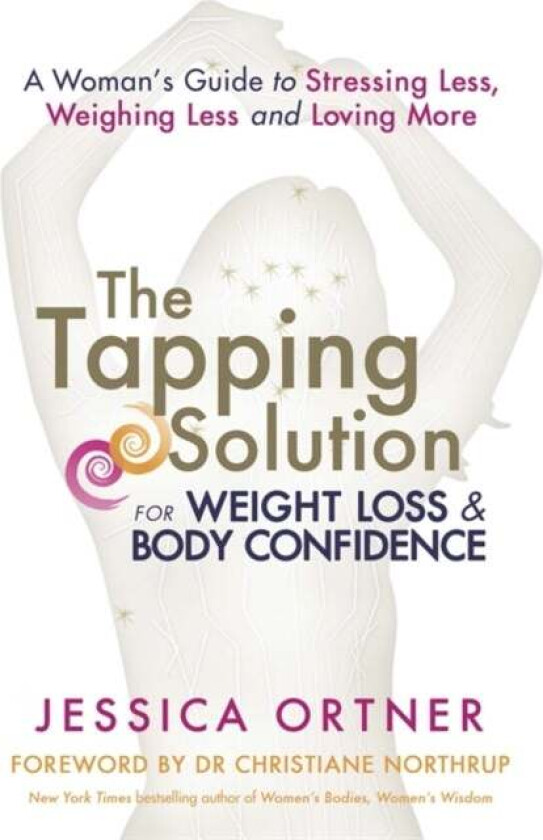 The Tapping Solution For Weight Loss & Body Confidence Av Jessica Ortner