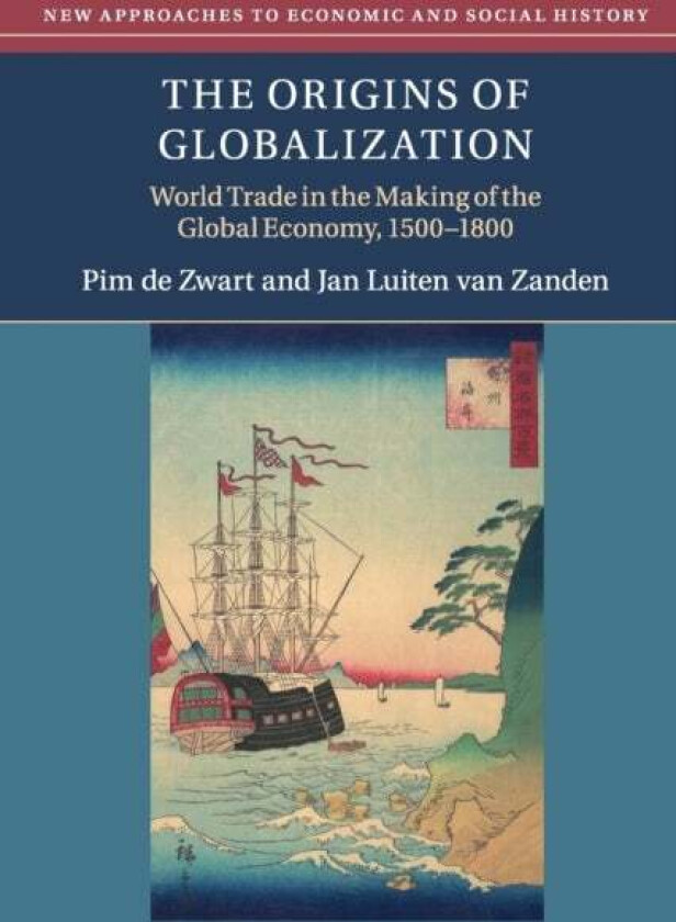 The Origins of Globalization av Pim (Wageningen Universiteit The Netherlands) de Zwart, Jan Luiten (Universiteit Utrecht The Netherlands) van Zanden