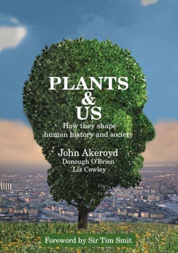 Plants & Us av Dr John Akeroyd, Donough O'Brien, Liz Cowley