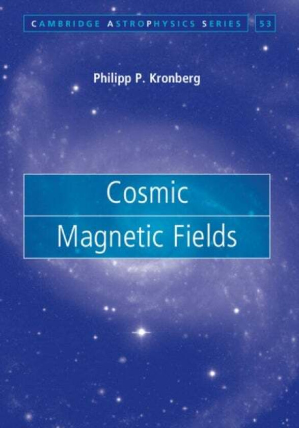 Cosmic Magnetic Fields av Philipp P. (University of Toronto) Kronberg