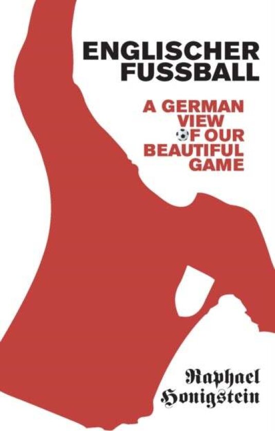 Englischer Fussball av Raphael Honigstein