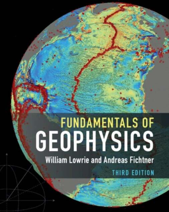Fundamentals of Geophysics av William (Eidgenoessische Technische Hochschule Zurich) Lowrie, Andreas (Eidgenoessische Technische Hochschule Zurich) Fi