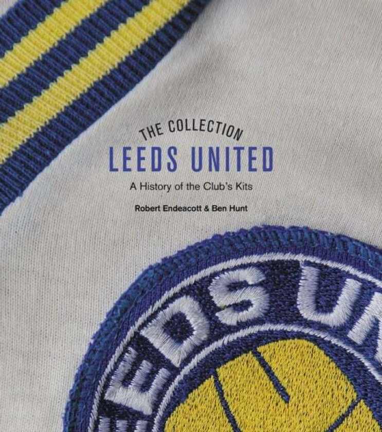 The Leeds United Collection av Robert Endeacott, Ben Hunt