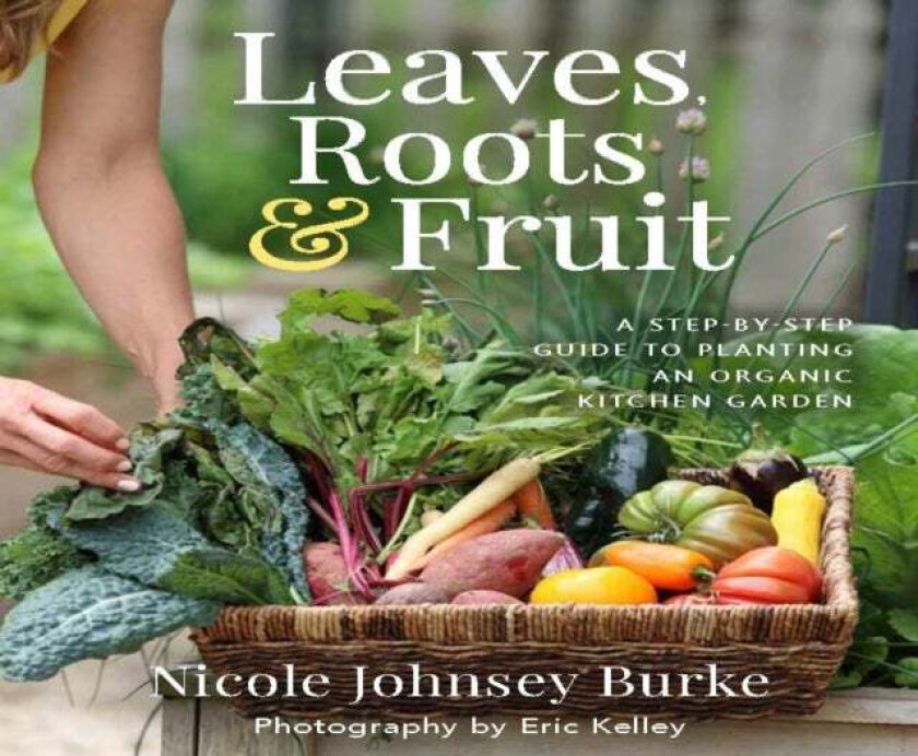 Leaves, Roots & Fruit av Nicole Johnsey Burke
