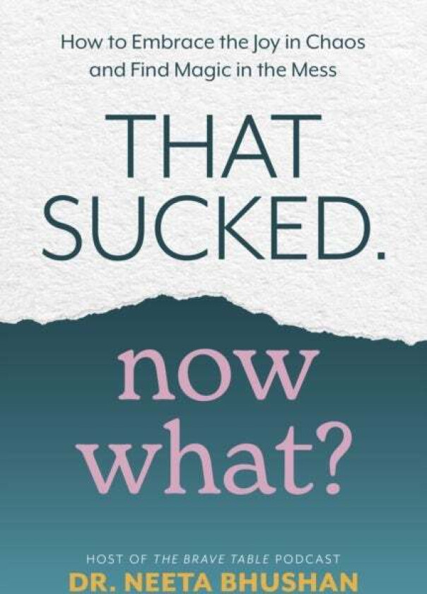 That Sucked. Now What? av Dr. Neeta Bhushan