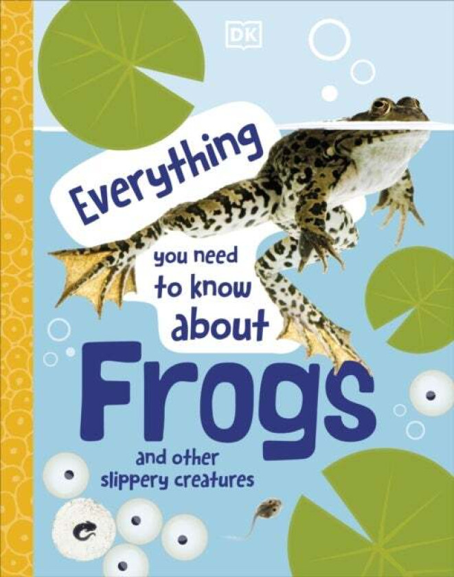 Everything You Need to Know About Frogs av DK