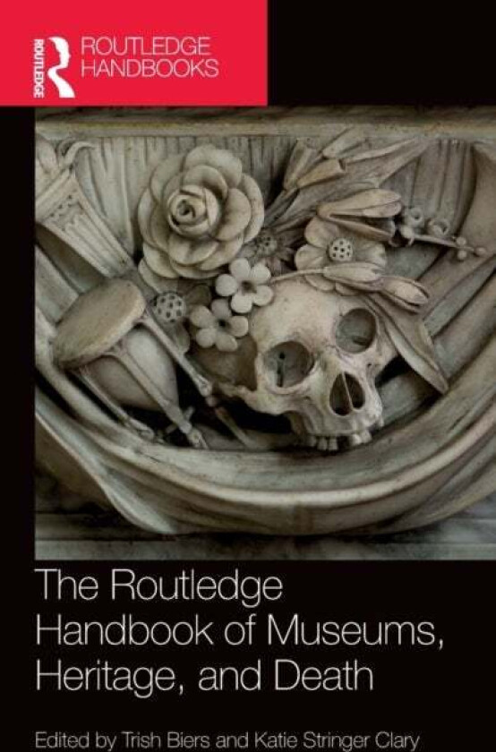 The Routledge Handbook of Museums, Heritage, and Death