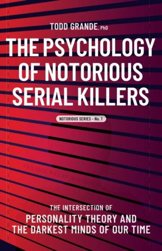 The Psychology of Notorious Serial Killers av Todd Grande