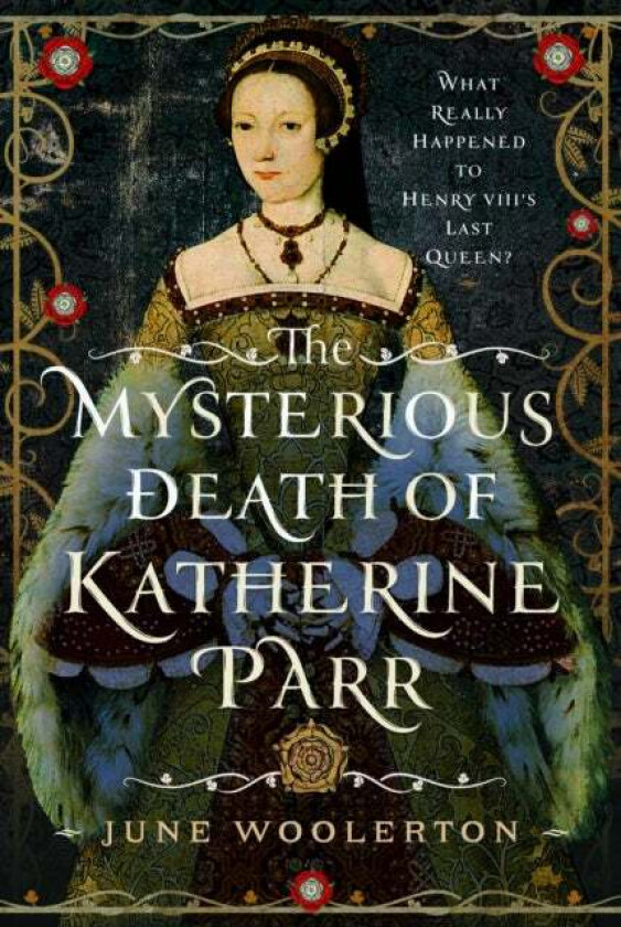 The Mysterious Death Of Katherine Parr Av June Woolerton