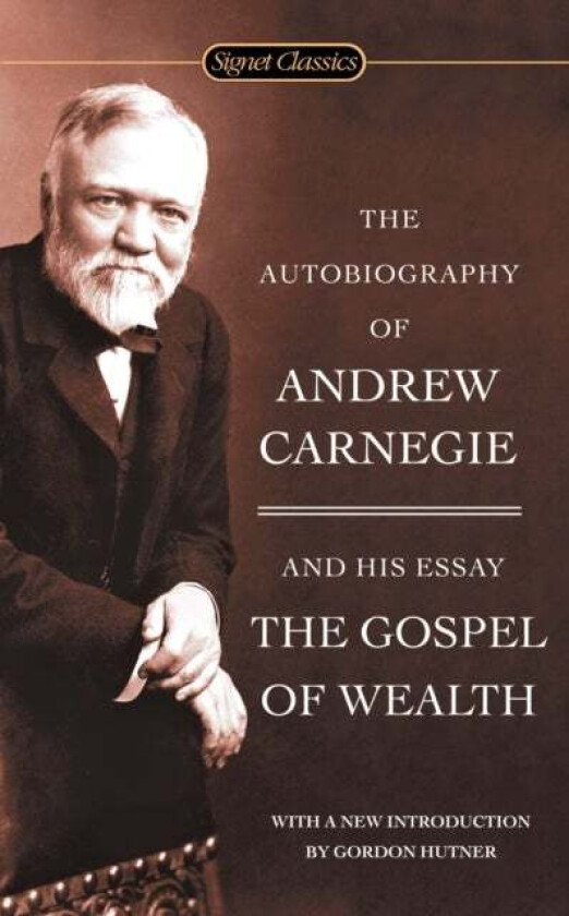 The Autobiography Of Andrew Carnegie And The Gospel Of Wealth av Andrew Carnegie