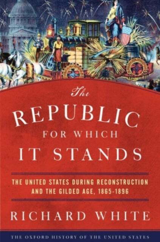 The Republic for Which It Stands av Richard (Margaret Byrne Professor of American History Margaret Byrne Professor of American History Stanford Univer