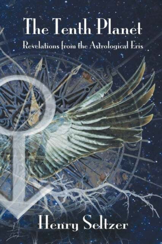 The Tenth Planet: Revelations from the Astrological Eris av Henry Seltzer
