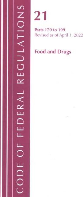 Code of Federal Regulations, Title 21 Food and Drugs 170-199, Revised as of April 1, 2022 av Office Of The Federal Register (U.S.)