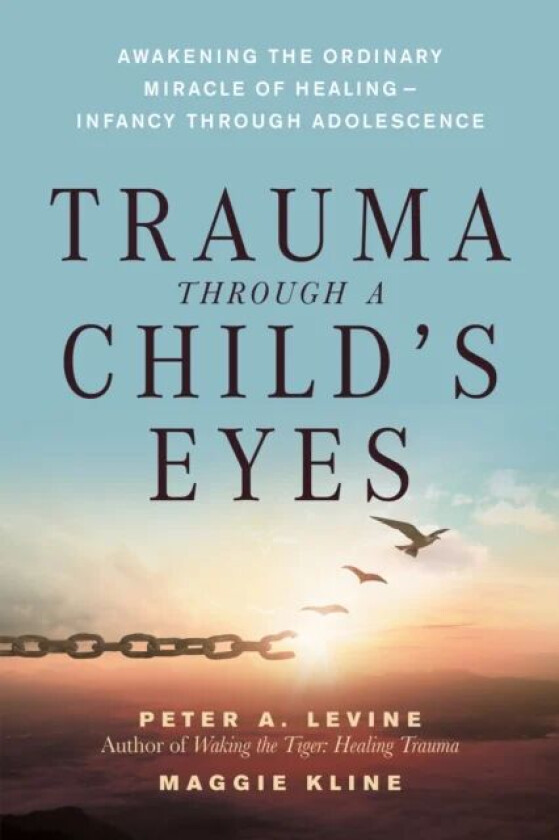 Trauma Through a Child's Eyes av Peter A. Levine, Maggie Kline
