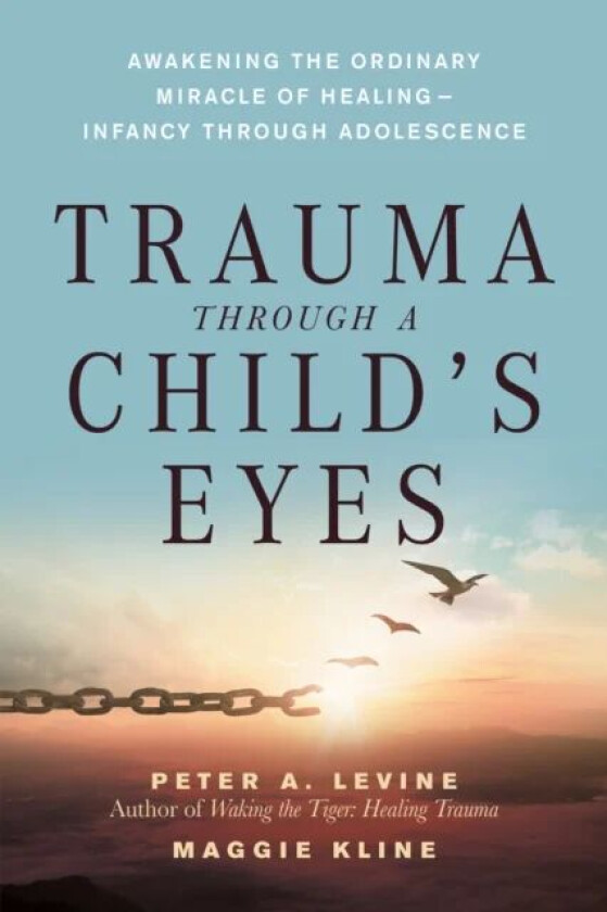 Trauma Through a Child&#039;s Eyes av Peter A. Levine, Maggie Kline