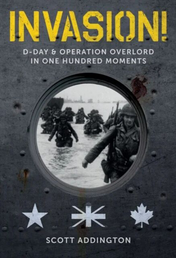 Invasion! D-Day & Operation Overlord in One Hundred Moments av Scott Addington