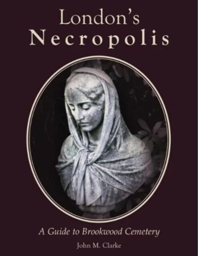 London's Necropolis av John M. Clarke