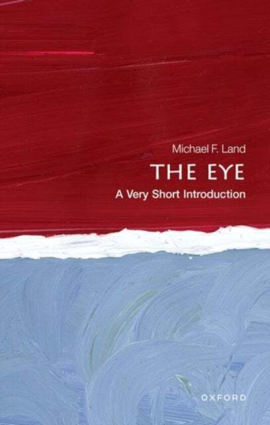 The Eye: A Very Short Introduction av Michael F. (Emeritus Professor of Neurobiology University of Sussex) Land