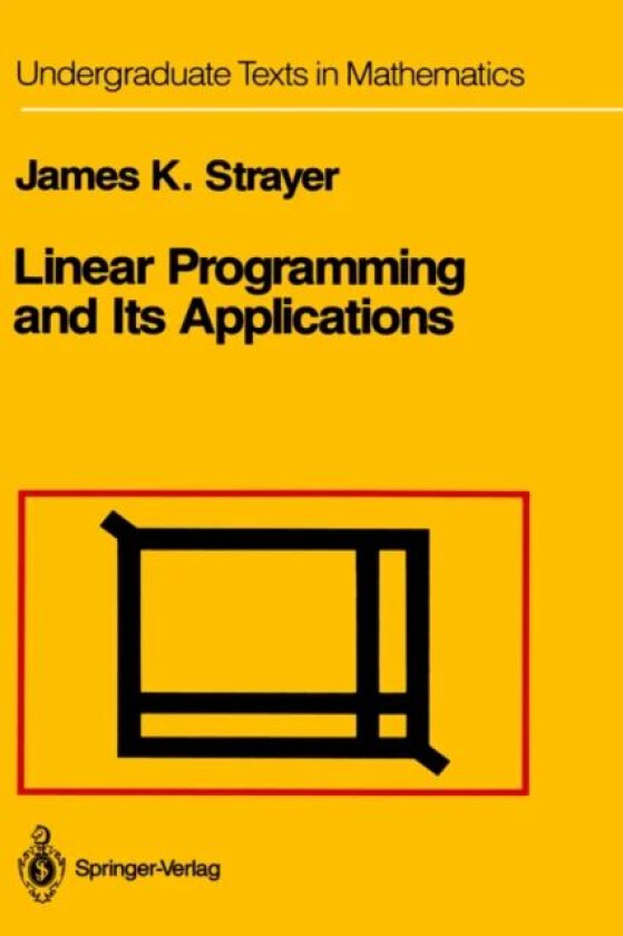Linear Programming and Its Applications av James K. Strayer