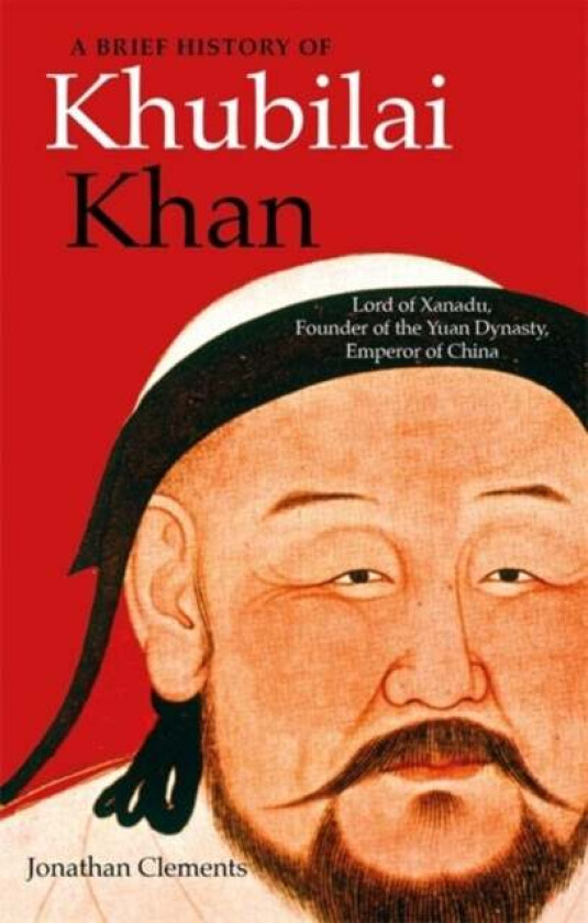 A Brief History of Khubilai Khan av Jonathan Clements