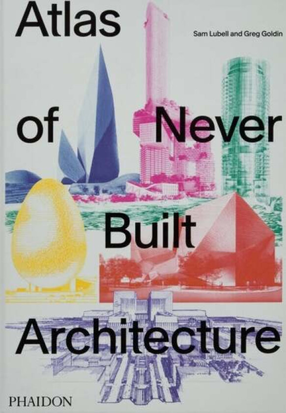 Atlas of Never Built Architecture av Sam Lubell, Greg Goldin