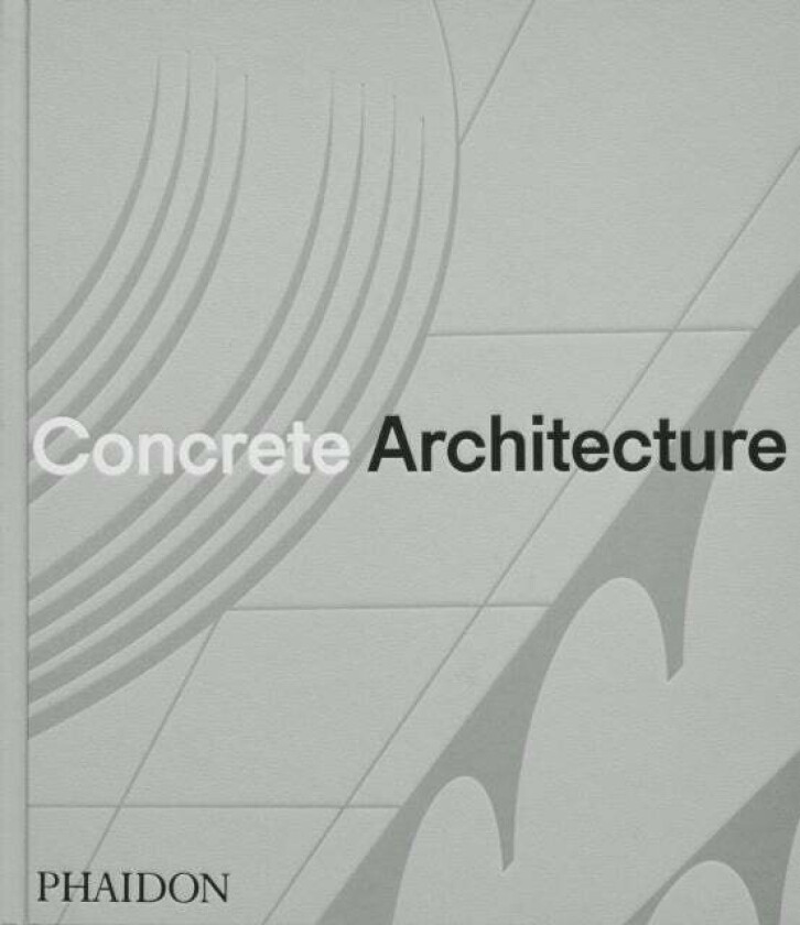 Concrete Architecture av Phaidon Editors, Sam Lubell, Greg Goldin