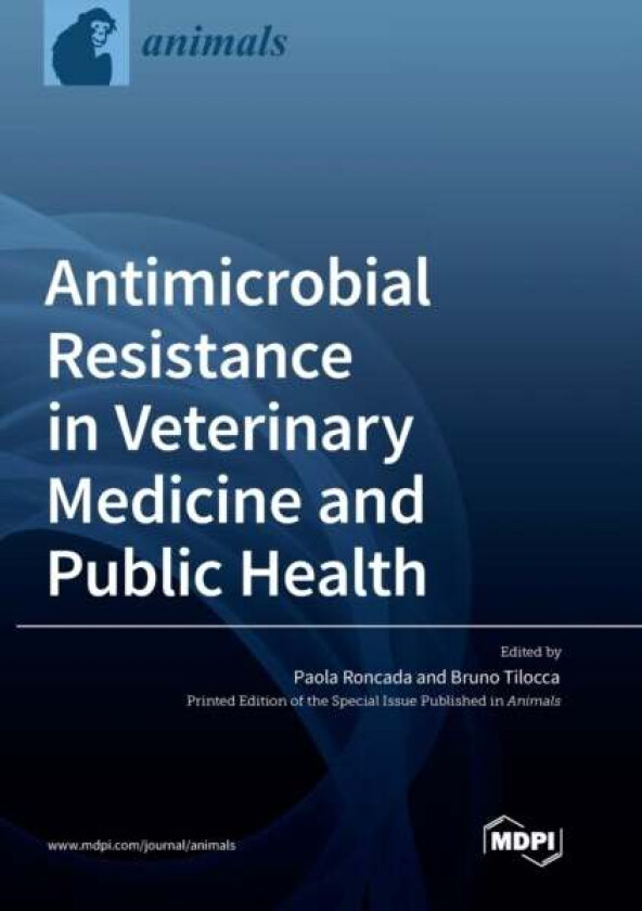 Antimicrobial Resistance in Veterinary Medicine and Public Health