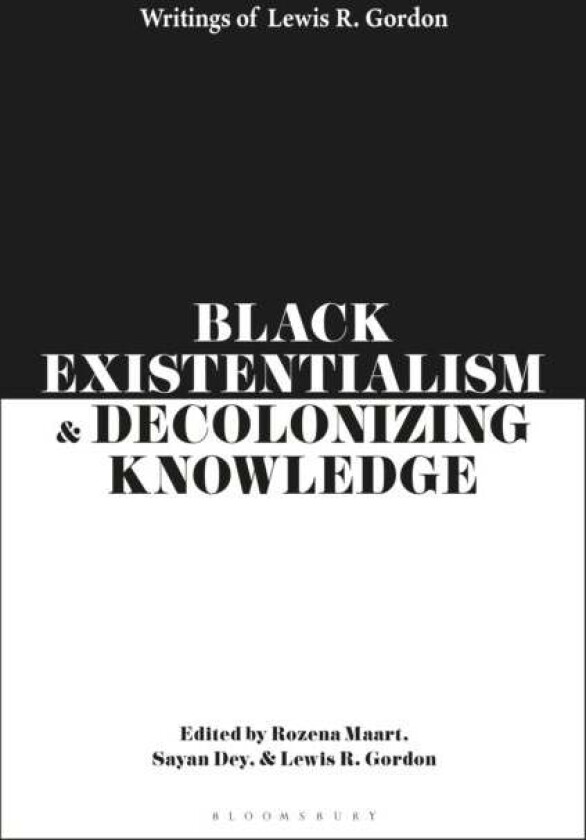 Black Existentialism and Decolonizing Knowledge av Lewis R. (University of Connecticut USA) Gordon