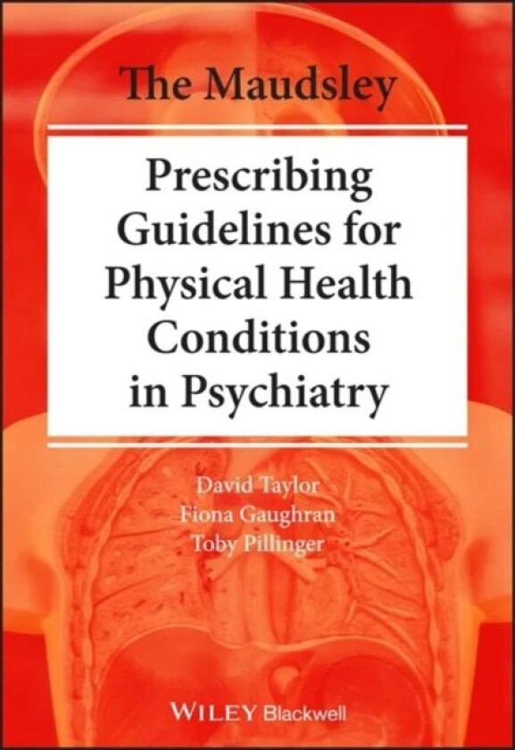 The Maudsley Practice Guidelines for Physical Health Conditions in Psychiatry av David M. Taylor, Fiona Gaughran, Toby Pillinger