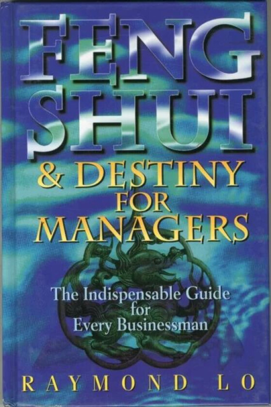 Feng Shui and Destiny for Managers av Raymond Lo