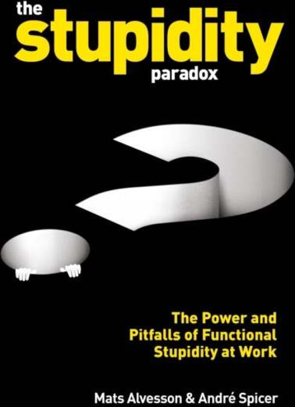The Stupidity Paradox av Mats Alvesson, Andre Spicer