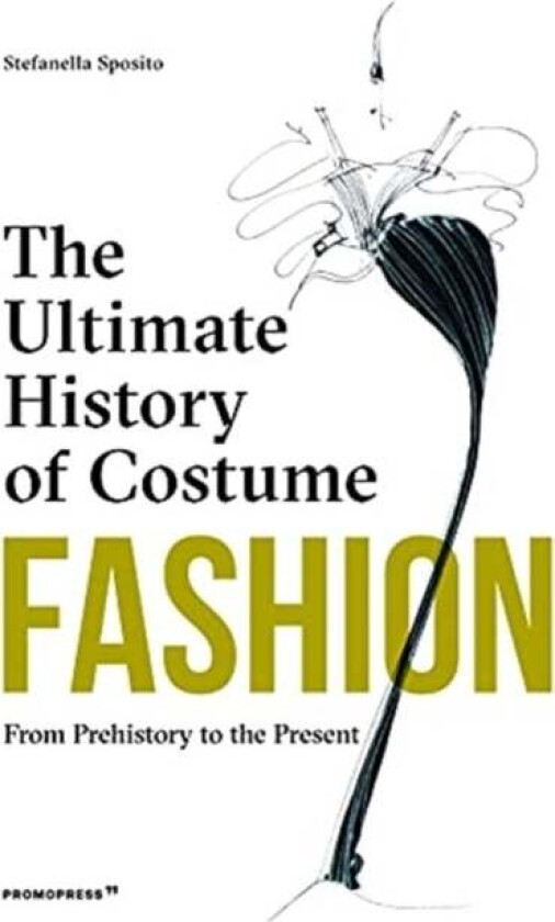 Fashion: The Ultimate History of Costume: From Prehistory to the Present Day av Stefania Sposito