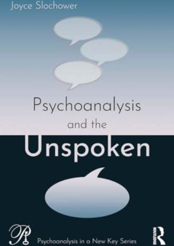 Psychoanalysis and the Unspoken av Joyce (New York University Postdoctoral Program in Psychotherapy and Psychoanalysis USA) Slochower
