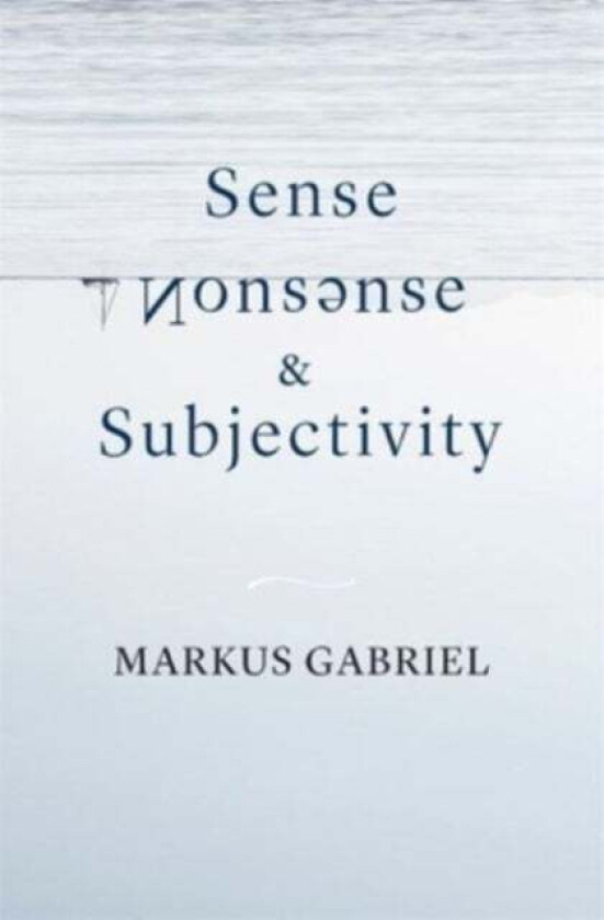 Sense, Nonsense, and Subjectivity av Markus Gabriel