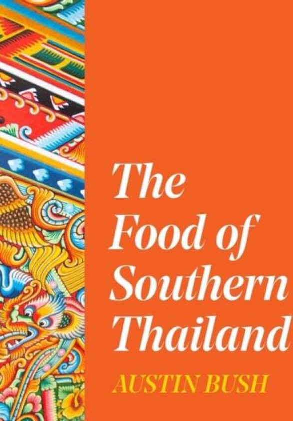 The Food of Southern Thailand av Austin Bush