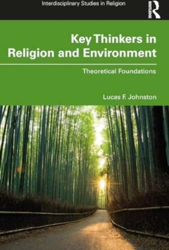 Key Thinkers in Religion and Environment av Lucas F. Johnston