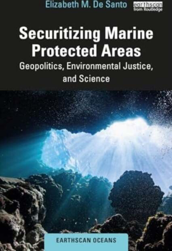 Securitizing Marine Protected Areas av Elizabeth M. De Santo