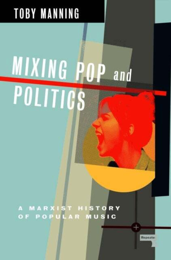 Mixing Pop and Politics av Toby Manning