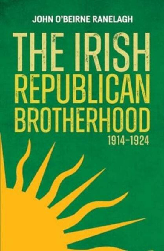 The Irish Republican Brotherhood, 1914-1924 av John O'Beirne Ranelagh