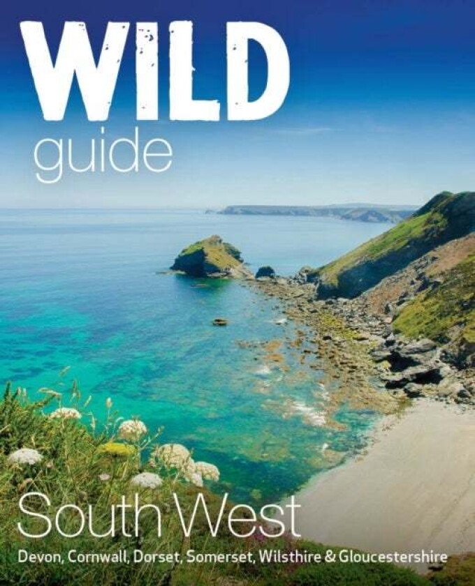 Wild Guide South West av Tania Pascoe, Daniel Start