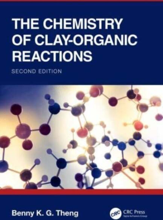 The Chemistry of Clay-Organic Reactions av Benny K.G Theng