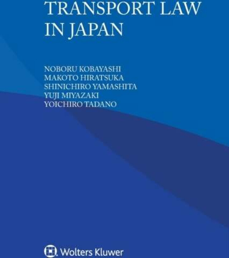 Transport Law in Japan av Noboru Kobayashi, Makoto Hiratsuka, Shinichiro Yamashita, Yuji Miyazaki, Yoichiro Tadano