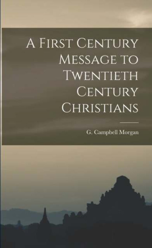A First Century Message to Twentieth Century Christians av G Campbell Morgan