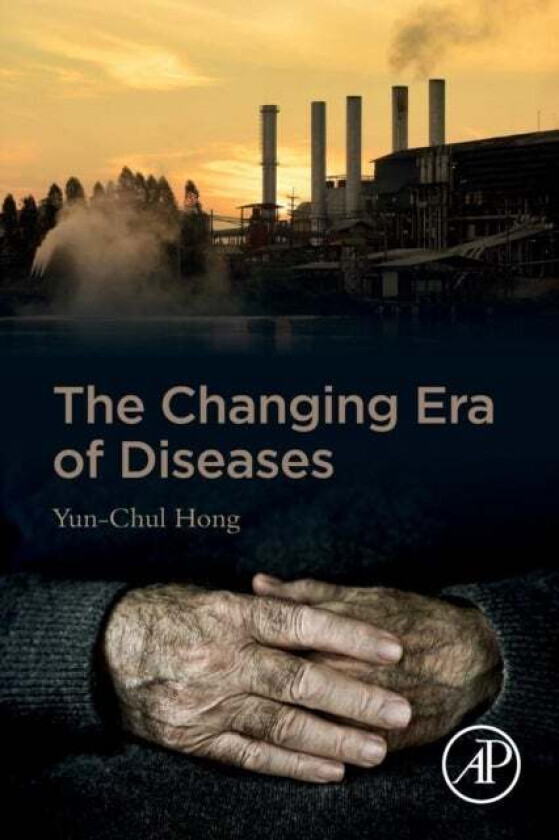 The Changing Era of Diseases av Yun-Chul (Chair Department of Preventive Medicine Hong, Institute of Environmental Medicine College of Medicine Seoul