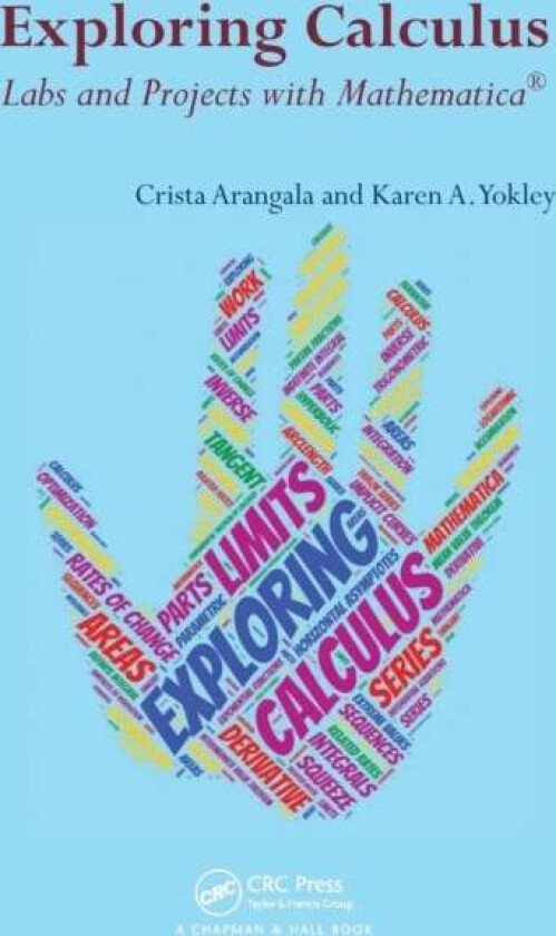 Exploring Calculus av Crista (Elon University North Carolina USA) Arangala, Karen A. (Elon University North Carolina USA) Yokley