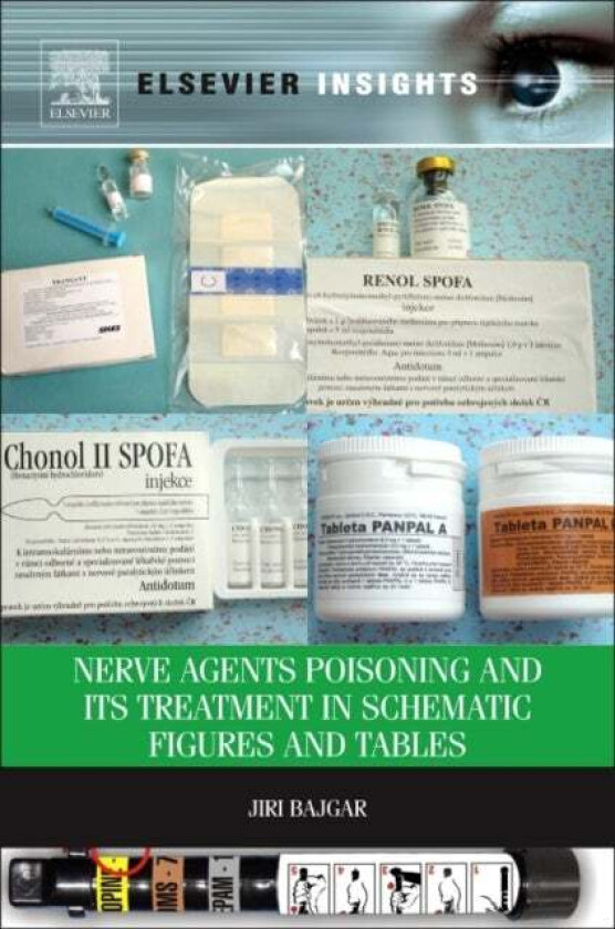 Nerve Agents Poisoning and its Treatment in Schematic Figures and Tables av Jiri (Assoc. Prof. Jiri Bajgar M.D. Sc.D.is former Head of the Department